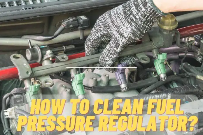 How to Clean Fuel Pressure Regulator?