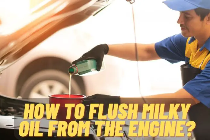 How to Flush Milky Oil From the Engine?
