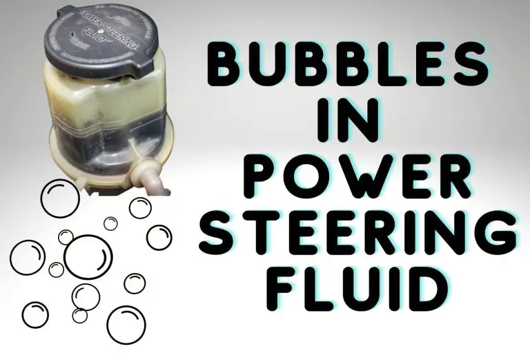 Bubbles in Power Steering Fluid : [Symptoms, Causes and Fixes]