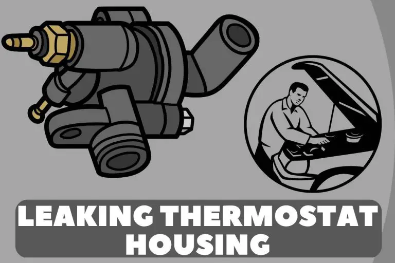 Leaking Thermostat Housing – (Function, Leak Causes & Cost)