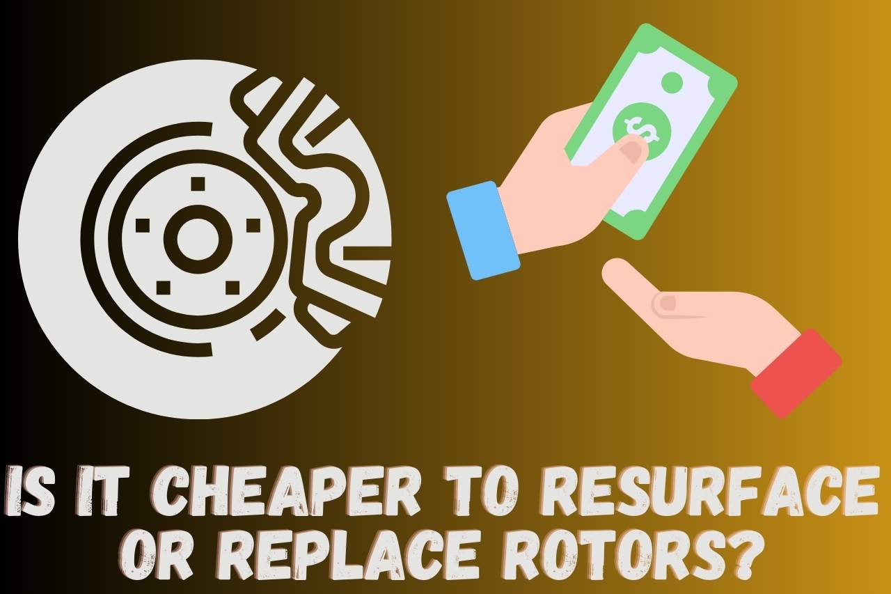 Is It Cheaper to Resurface or Replace Rotors