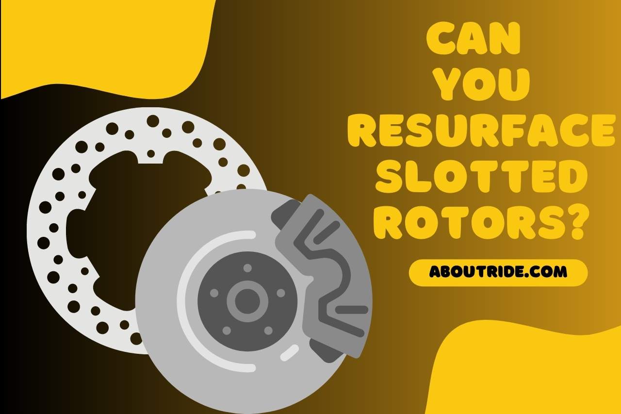 can you resurface slotted rotors