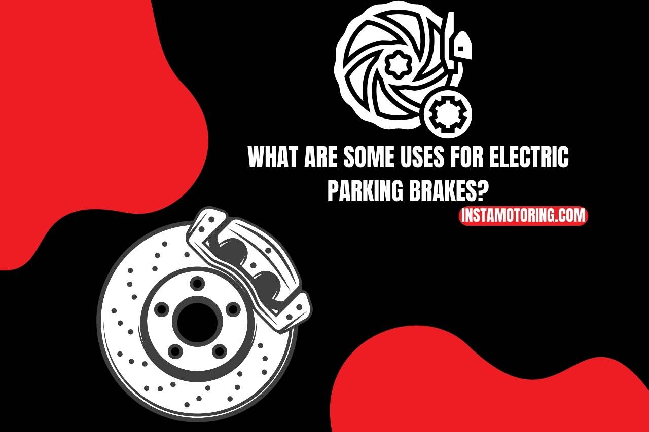 What are Some Uses for Electric Parking Brakes