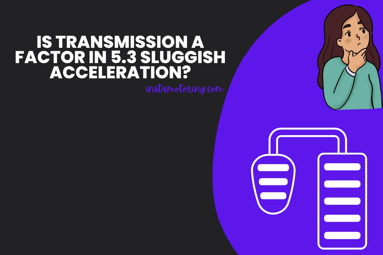 Is Transmission a Factor in 5.3 Sluggish Acceleration